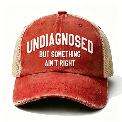 Embroidered ¡° Undiagnosed But Something Ain't Right ¡± Trucker Cap