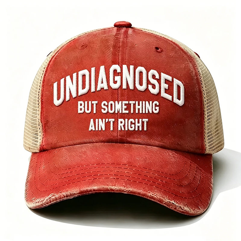 Embroidered ¡° Undiagnosed But Something Ain't Right ¡± Trucker Cap