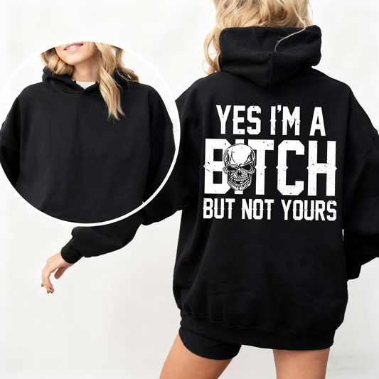 Yes I'm a B*tch But Not Yours Funny Unisex T-shirt/Crewneck/Hoodie