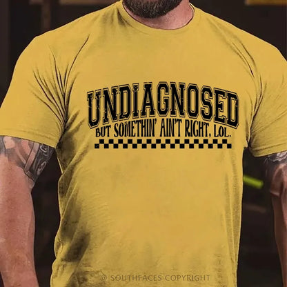 Undiagnosed But Something Ain't Right T-Shirt