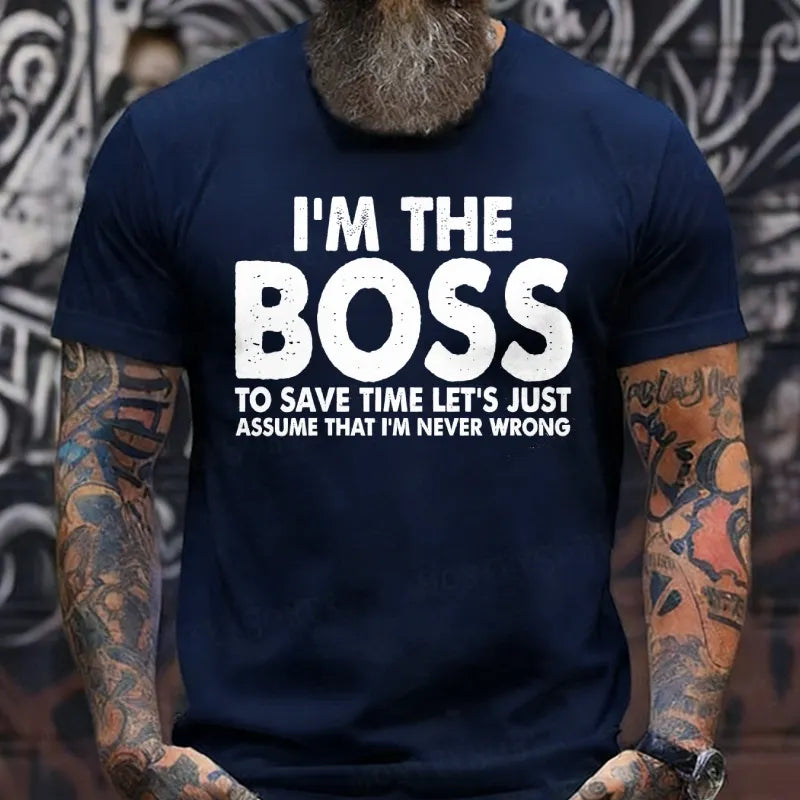I'm The Boss To Save Time Let's Just Assume That I'm Never Wrong T-Shirts
