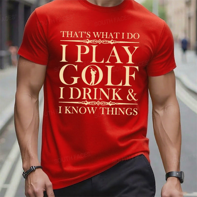 That's What I Do I Play Golf I Drink I Know Things t-shirts