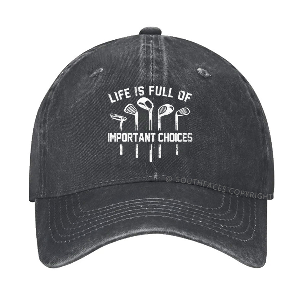 Life Is Full Of Important Choice Golf Player Hat