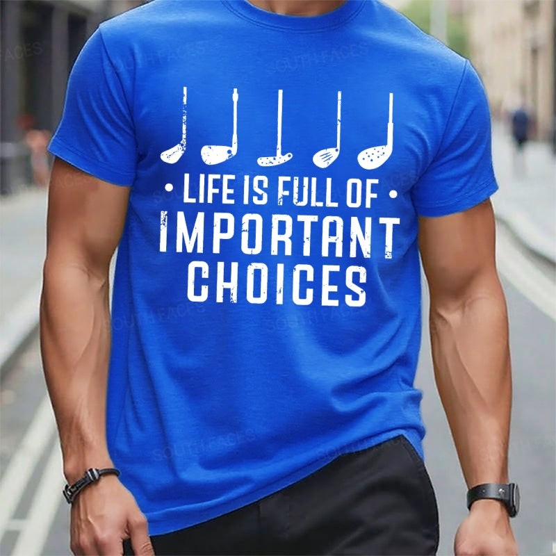 Life Is Full Of Important Choices T-Shirts