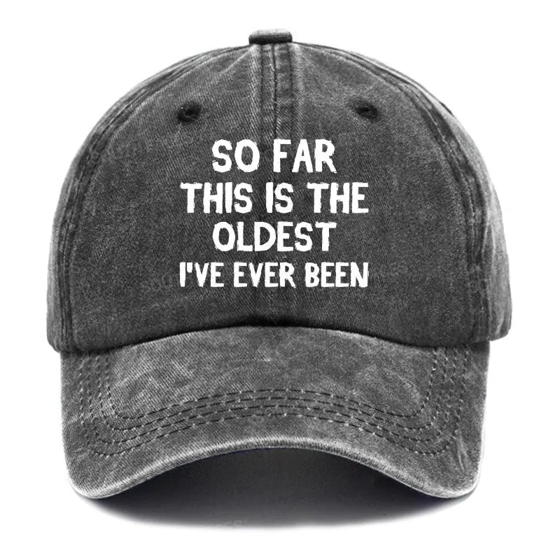 So Far This Is The Oldest I've Ever Been Funny Gift Hat