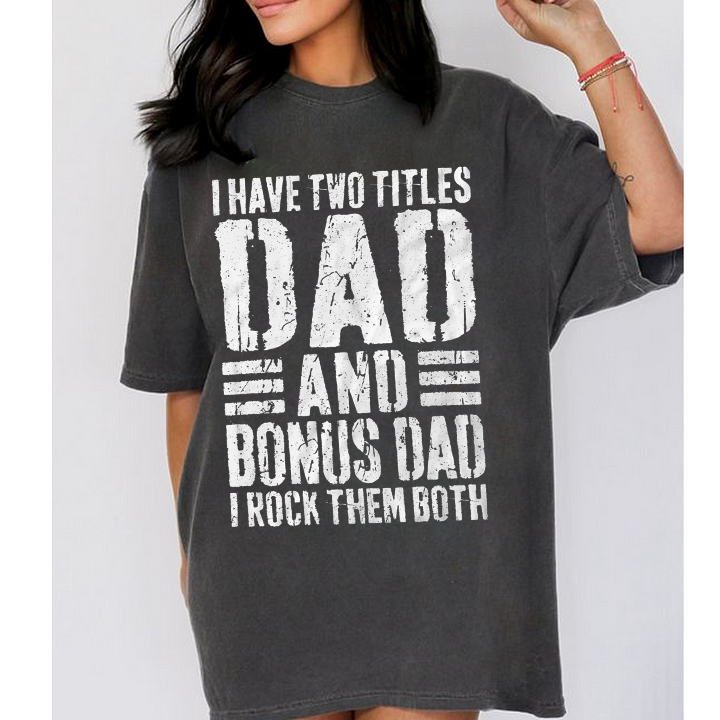 I Have Two Titles Dad And Bonus Dad I Rock Them Both Unisex T-shirt/Crewneck/Hoodie