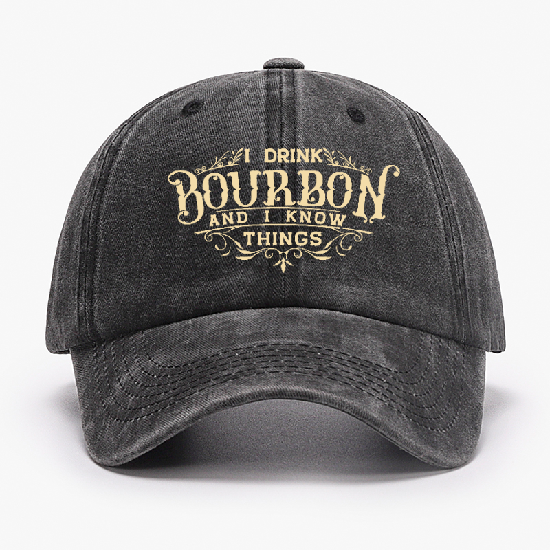 I Drink Bourbon And I Know Things Hat