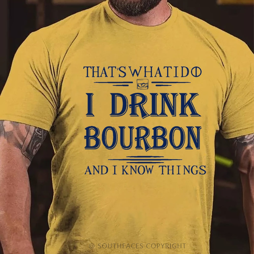 That's What I Do I Drink Bourbon And I Know Things T-Shirt