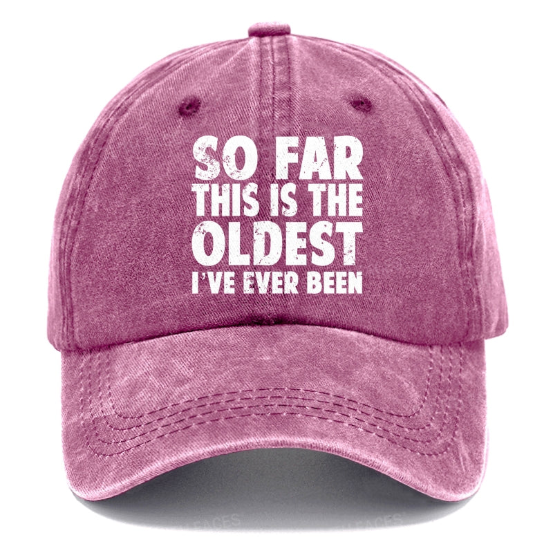 So Far This Is The Oldest I've Ever Been Hats