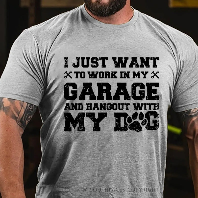 I Just Want To Work In My Garage And Hangout With My Dog T-Shirt