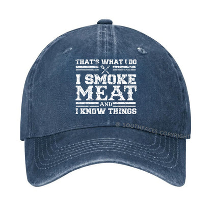 That's What I Do I Smoke Meat And I Know Things Funny Family Gathering Hats