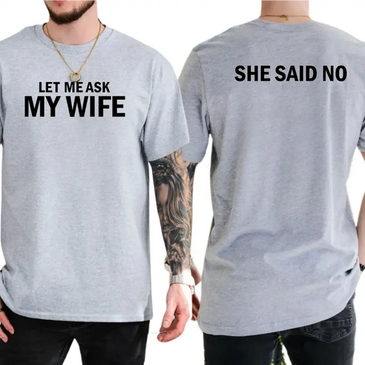 Let Me Ask My Wife T-Shirt, Funny Couple Shirts, Humor Graphics Tee, Ask My Wife First Graphics Shirt, Men's Gifts, Casual Menswear, For Men