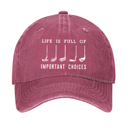 Life Is Full Of Important Choice Golf Player Hat