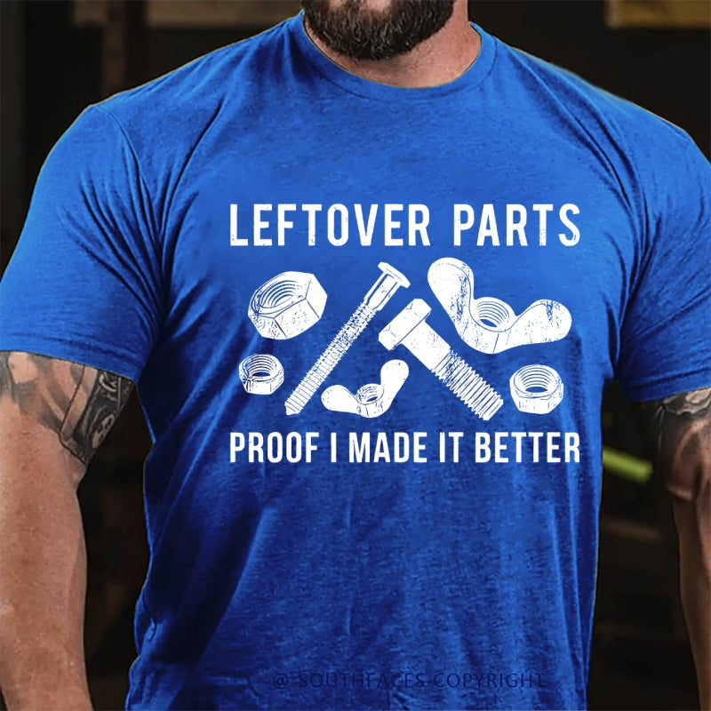Leftover Parts Proof I Made It Better T-Shirt