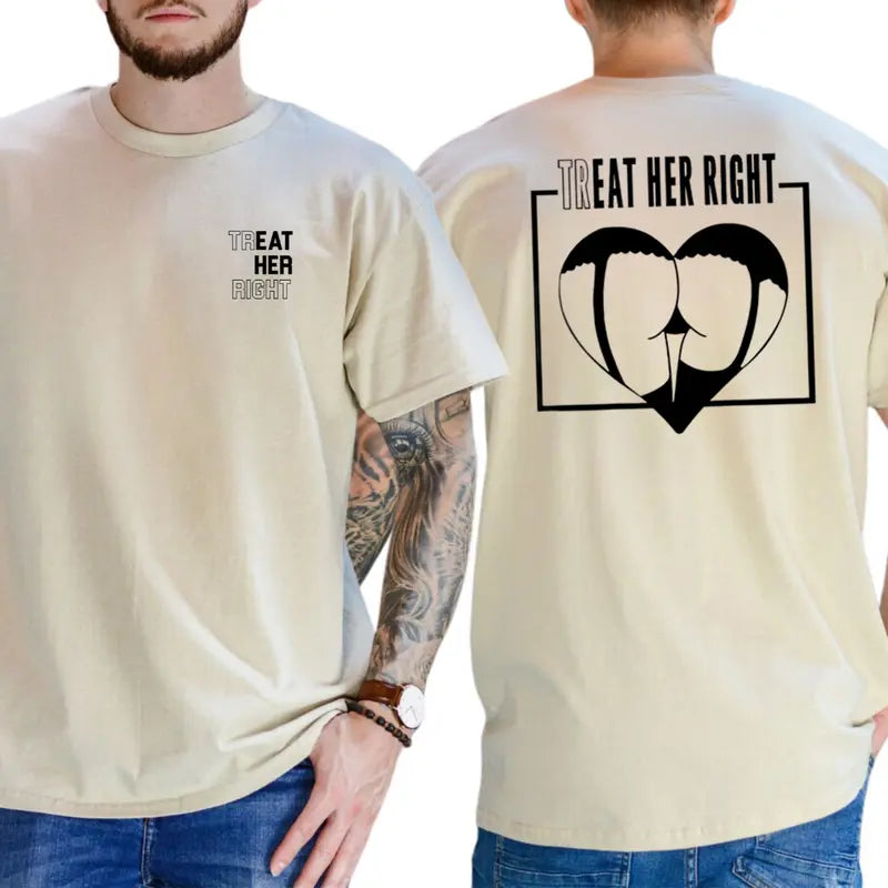 Tr eat Her Right 2-Sides T-Shirt, Funny Eat Her Shirt, Adult Humour Graphics Tee, Men's Gifts, Casual Menswear, For Men
