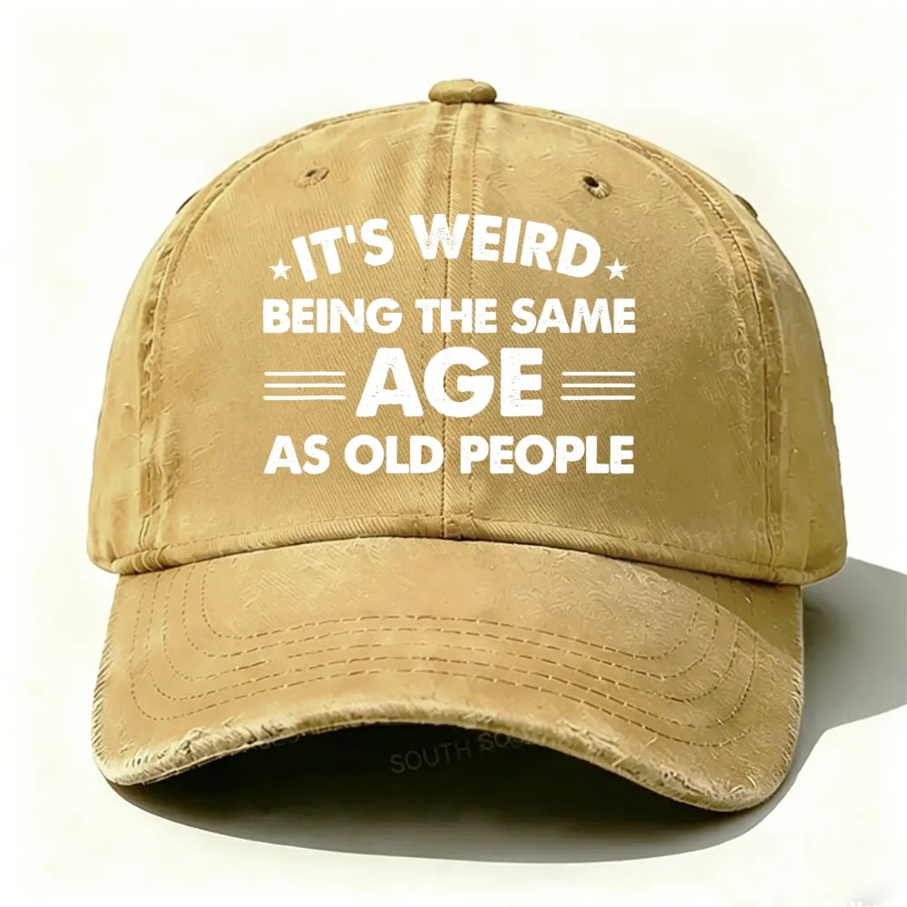 It's Weird Being The Same Age As Old People Baseball Cap