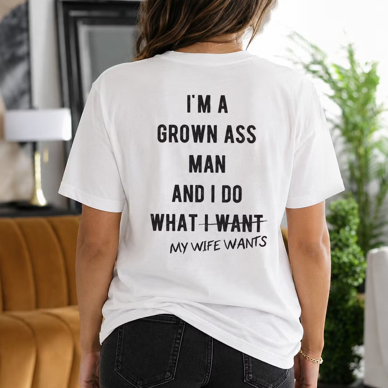 I'm a Grown Ass Man and I Do What My Wife Wants Gift Unisex T-shirt/Crewneck/Hoodie