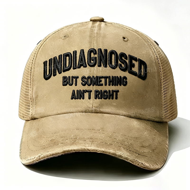 Embroidered ¡° Undiagnosed But Something Ain't Right ¡± Trucker Cap