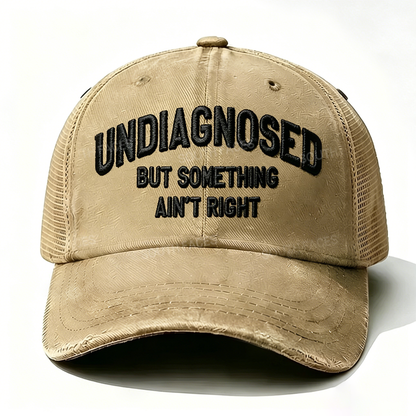Embroidered ¡° Undiagnosed But Something Ain't Right ¡± Trucker Cap