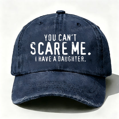 You Can't Scare Me I have A Daughters baseball cap