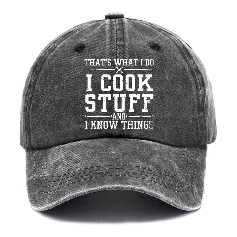 That's What I Do I Cook Stuff And I Know Things Hats