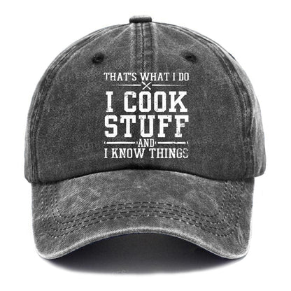 That's What I Do I Cook Stuff And I Know Things Hats