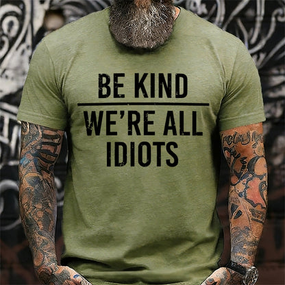 Be Kind We're All Idiots T-Shirts