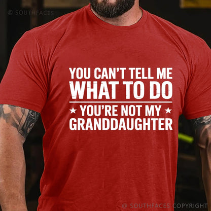 You Can't Tell Me What To Do You Are Not My Granddaughter T-Shirt