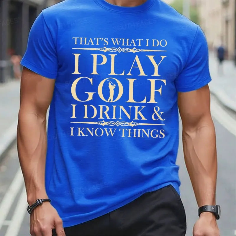 That's What I Do I Play Golf I Drink I Know Things t-shirts
