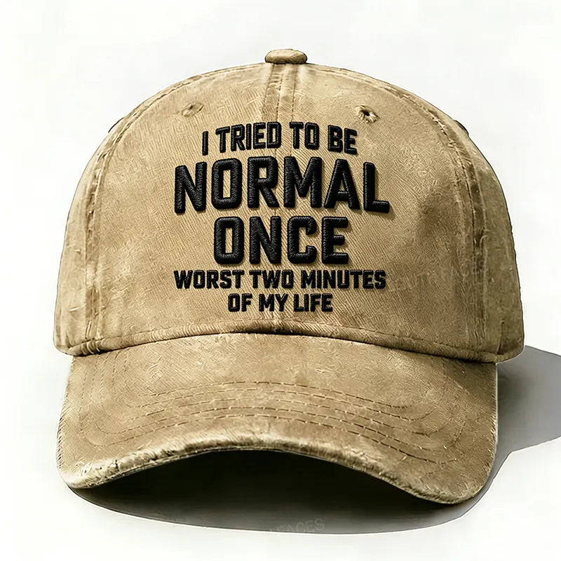 Embroidered  I Tried To Be Normal Once, It Was The Worst Minute Of My Life Hat