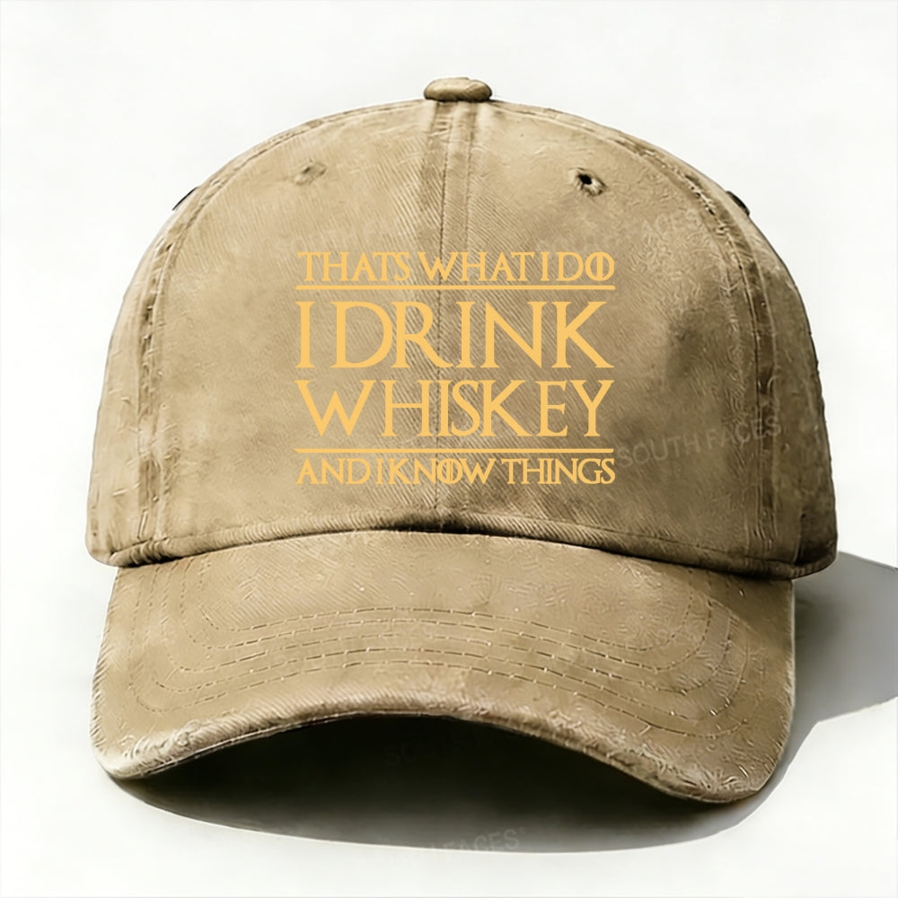 That's What I Do I Drink Whiskey And I Know Things  baseball cap