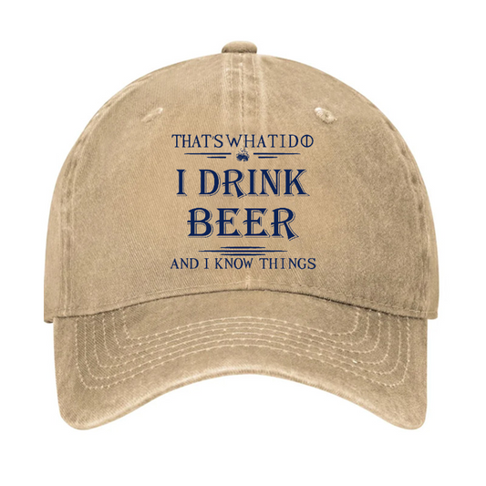 That's What I Do I Drink Beer And I Know Things Hat