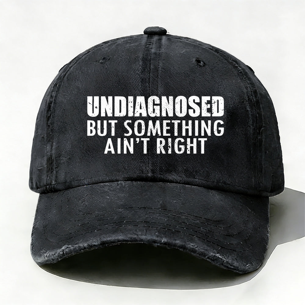 Undiagnosed But Something Ain't Right  Funny Baseball Cap