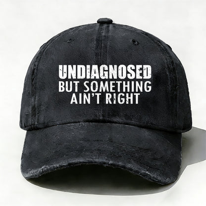 Undiagnosed But Something Ain't Right  Funny Baseball Cap