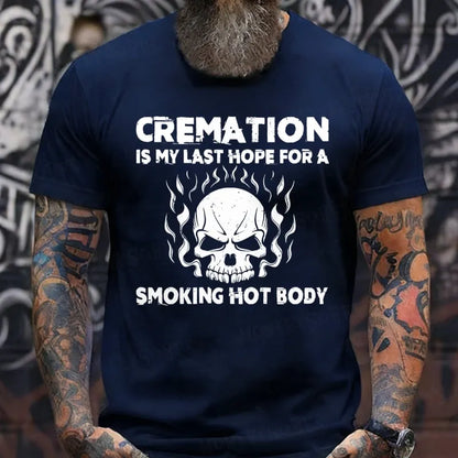 Cremation Is My Last Hope For A Smoking Hot Body T-Shirts