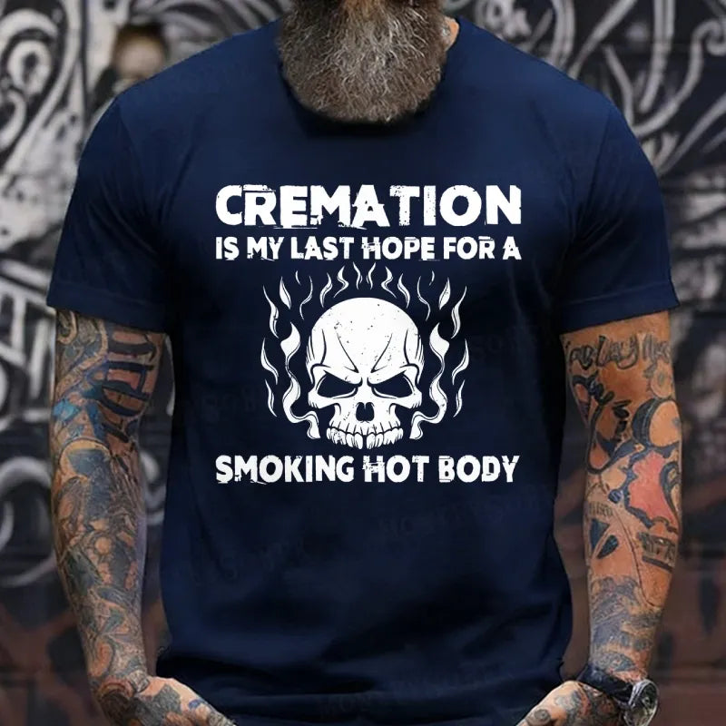 Cremation Is My Last Hope For A Smoking Hot Body T-Shirts