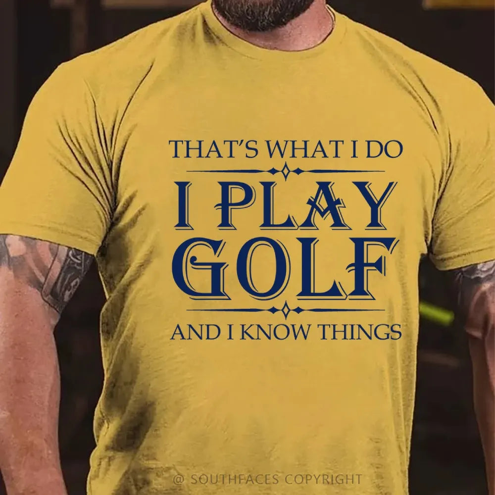 That's What I Do I Play Golf And I Know Things T-shirt