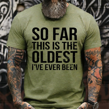 So Far This Is The Oldest I've Ever Been T-Shirts