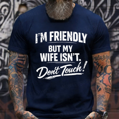 I'm Friendly But My Wife Isn't ,Don't Touch! T-Shirts