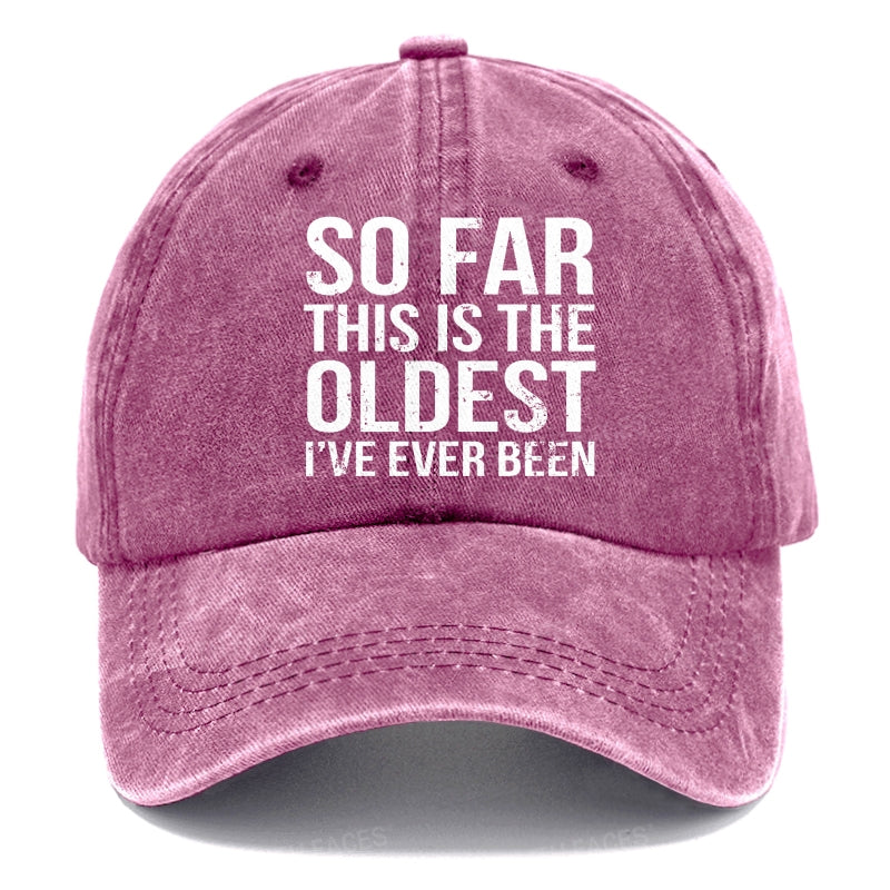 So Far This Is The Oldest I've Ever Been Hats