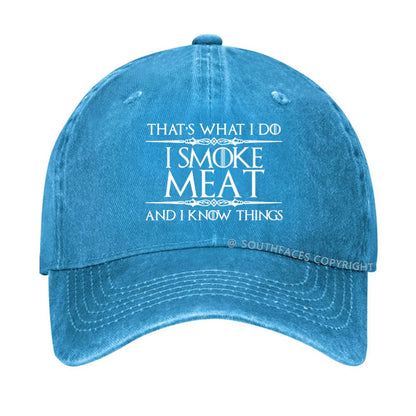 That's what I do I smoke meat and I know things hat