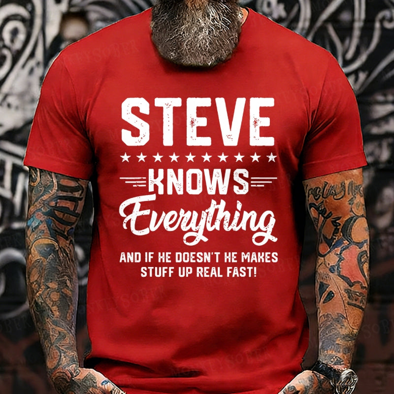 Steve Knows Everything And If He Doesn't He Makes Stuff Up Real Fast！T-Shirts