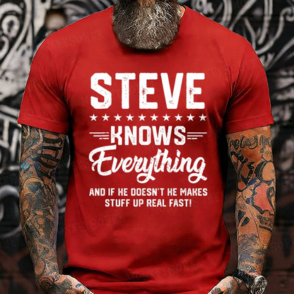 Steve Knows Everything And If He Doesn't He Makes Stuff Up Real Fast！T-Shirts