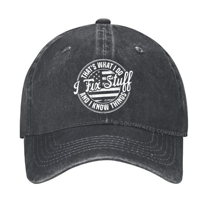 That's What I Do I Fix Stuff And I Know Things hat