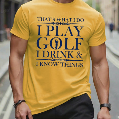 That's What I Do I Play Golf I Drink I Know Things t-shirts