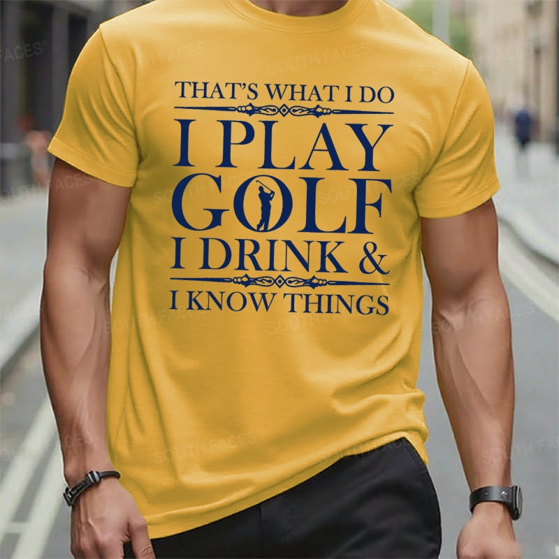 That's What I Do I Play Golf I Drink I Know Things t-shirts