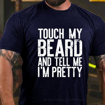 Touch My Beard and Tell Me I'm Pretty Shirt Funny Beard Men T-Shirt