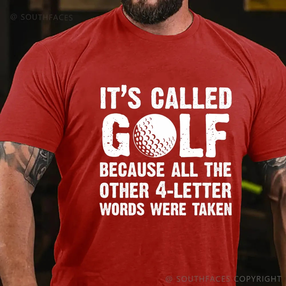 It's called golf because all the other 4-letter words were taken T-Shirt