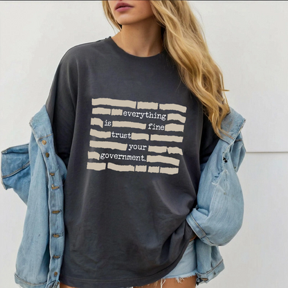 Everything Is Fine. Trust Your Government Unisex T-shirt/Crewneck/Hoodie