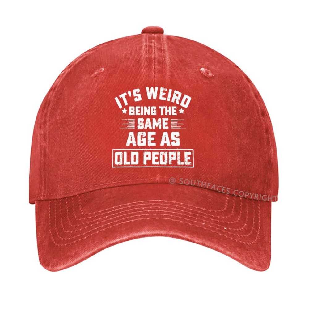 It Is Weird Being The Same Age As Old People hat
